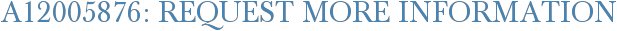 A12005876: Request More Information