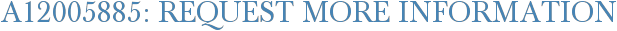 A12005885: Request More Information