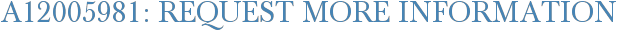 A12005981: Request More Information