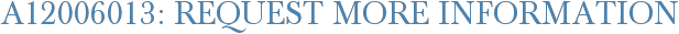 A12006013: Request More Information