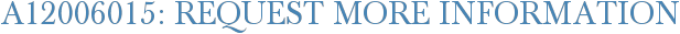 A12006015: Request More Information