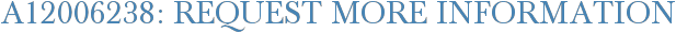 A12006238: Request More Information