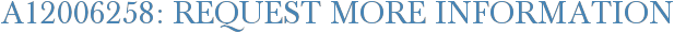 A12006258: Request More Information