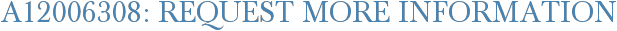 A12006308: Request More Information
