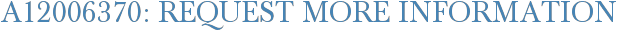 A12006370: Request More Information