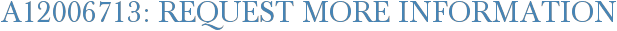 A12006713: Request More Information