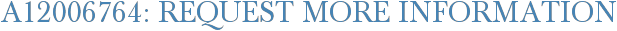 A12006764: Request More Information