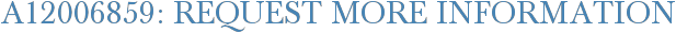 A12006859: Request More Information