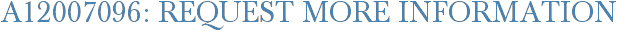 A12007096: Request More Information
