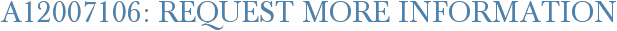 A12007106: Request More Information