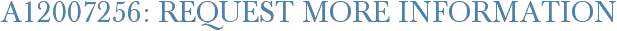 A12007256: Request More Information