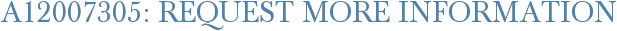 A12007305: Request More Information