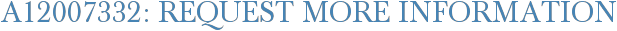 A12007332: Request More Information
