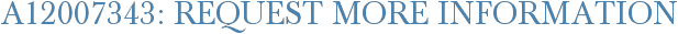 A12007343: Request More Information