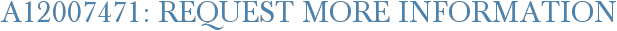 A12007471: Request More Information