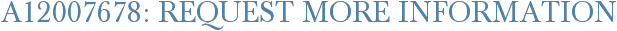 A12007678: Request More Information