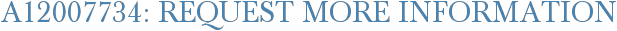 A12007734: Request More Information