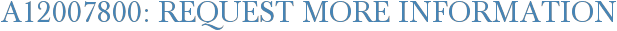 A12007800: Request More Information