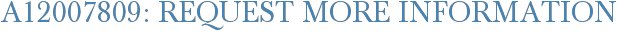 A12007809: Request More Information