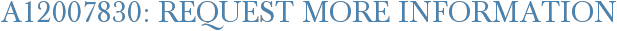 A12007830: Request More Information