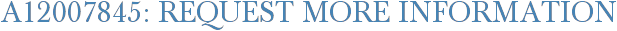 A12007845: Request More Information
