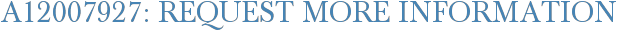 A12007927: Request More Information
