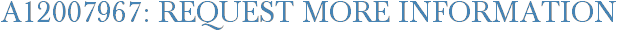 A12007967: Request More Information