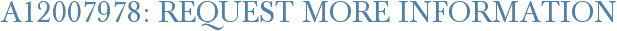A12007978: Request More Information