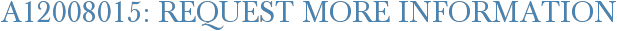 A12008015: Request More Information