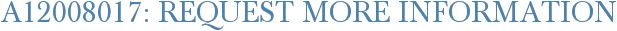 A12008017: Request More Information