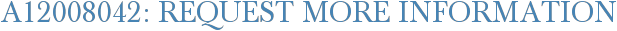 A12008042: Request More Information