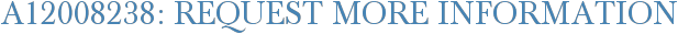A12008238: Request More Information