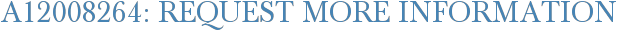 A12008264: Request More Information