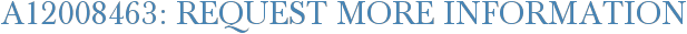 A12008463: Request More Information