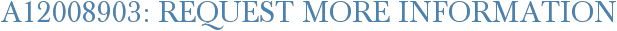 A12008903: Request More Information