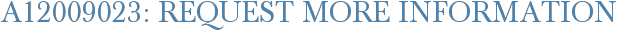 A12009023: Request More Information