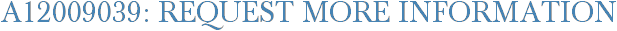 A12009039: Request More Information