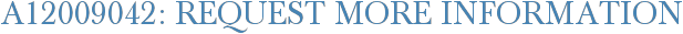 A12009042: Request More Information