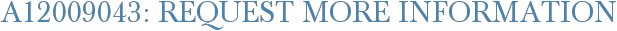 A12009043: Request More Information