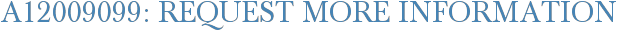 A12009099: Request More Information