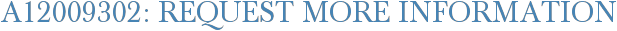 A12009302: Request More Information