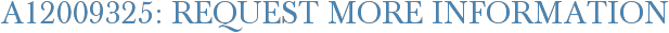 A12009325: Request More Information