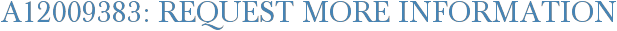 A12009383: Request More Information