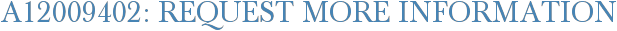 A12009402: Request More Information