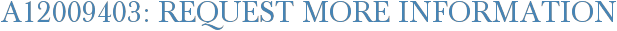 A12009403: Request More Information