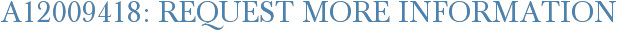 A12009418: Request More Information