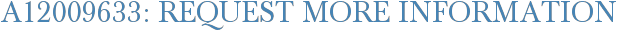 A12009633: Request More Information