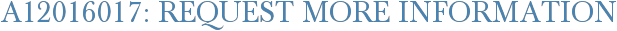 A12016017: Request More Information