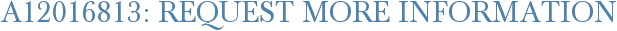 A12016813: Request More Information