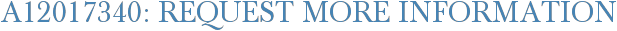 A12017340: Request More Information